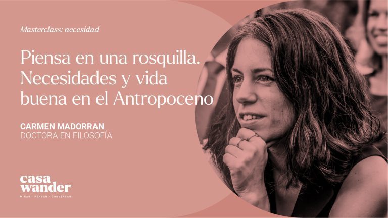 Wander Masterclass: Necesidad Con Carmen Madorran, Doctora en Filosofía.
